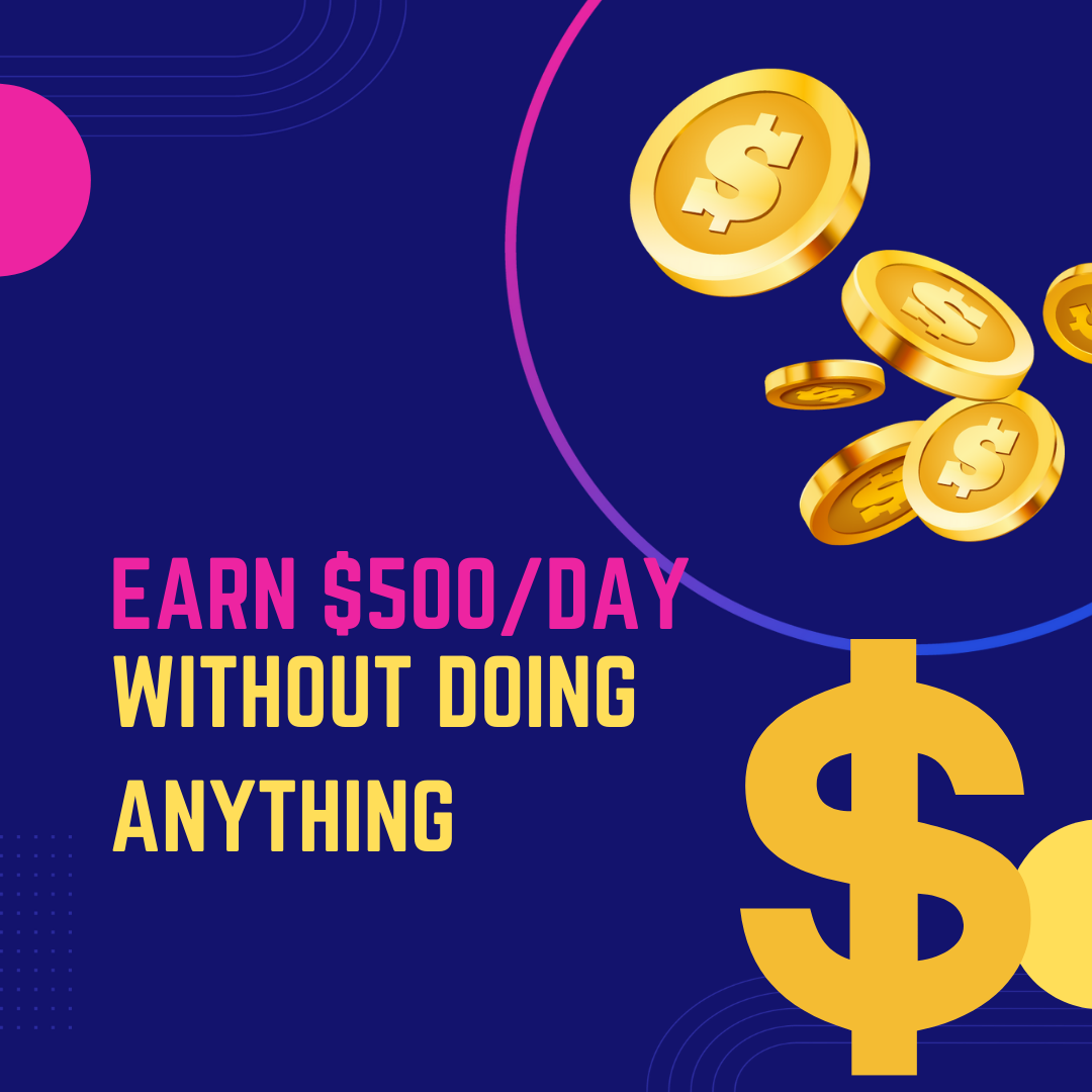 You are currently viewing Earn up to $500/day without doing anything